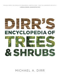 Dirr's Encyclopedia of Trees and Shrubs - Michael Dirr