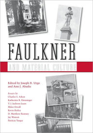 Faulkner and Material Culture Joseph R. Urgo Editor