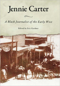 Jennie Carter: A Black Journalist of the Early West - Eric Gardner
