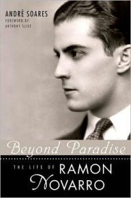 Beyond Paradise: The Life of Ramon Novarro André Soares Author