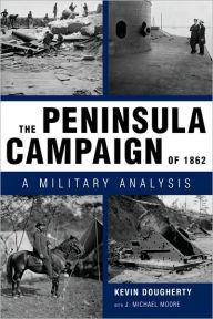 The Peninsula Campaign of 1862: A Military Analysis Kevin  Dougherty Author