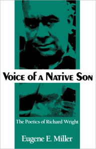 Voice of a Native Son: The Poetics of Richard Wright Eugene E Miller Author