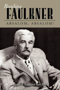 Reading Faulkner: Absalom, Absalom! Joseph R. Urgo Author