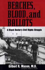 Beaches, Blood, and Ballots: A Black Doctor's Civil Rights Struggle Gilbert R Mason Author