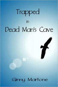Trapped In Dead Man's Cave - Ginny Martone