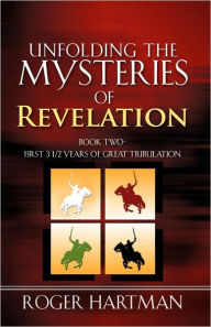 Unfolding the Mysteries of Revelation Roger Hartman Author