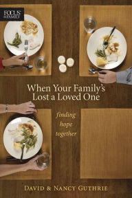 When Your Family's Lost a Loved One: Finding Hope Together Nancy Guthrie Author