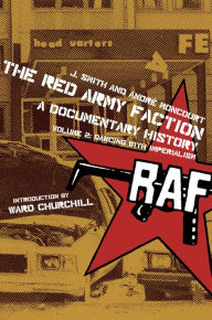 Red Army Faction, A Documentary History: Volume 2: Dancing with Imperialism J. Smith Editor