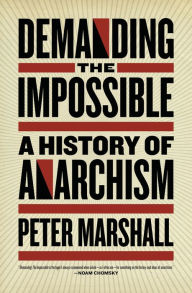 Demanding the Impossible: A History of Anarchism Peter Marshall Author