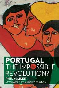 Portugal: The Impossible Revolution? Phil Mailer Author