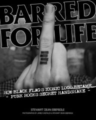 Barred for Life: How Black Flag's Iconic Logo became Punk Rock's Secret Handshake Stewart Dean Ebersole Author
