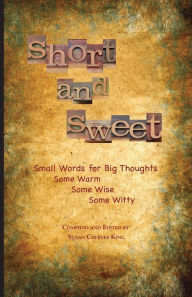Short and Sweet: Small Words for Big Thoughts Susan Cheeves King Compiler
