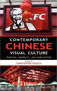 Contemporary Chinese Visual Culture - Christopher Crouch