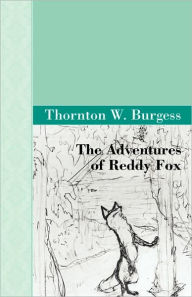 The Adventures Of Reddy Fox - Thornton W. Burgess