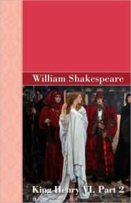 King Henry VI, Part 2 William Shakespeare Author