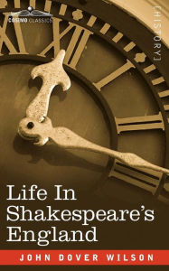 Life in Shakespeare's England: A Book of Elizabethan Prose J. D. Wilson Author