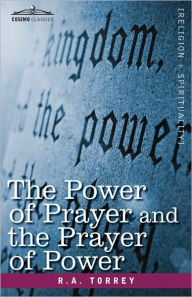 The Power of Prayer and the Prayer of Power R a Torrey Author