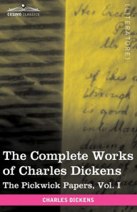 The Complete Works of Charles Dickens (in 30 Volumes, Illustrated): The Pickwick Papers, Vol. I Charles Dickens Author