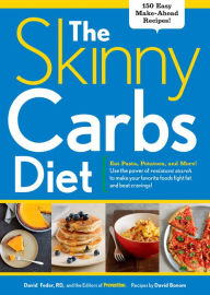 The Skinny Carbs Diet: Eat Pasta, Potatoes, and More! Use the power of resistant starch to make your favorite foods fight fat and beat cravings!