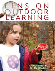 Lens on Outdoor Learning Wendy Banning Author