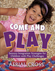 Come and Play: Sensory-Integration Strategies for Children with Play Challenges - Aerial Cross