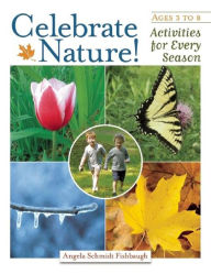Celebrate Nature!: Activities for Every Season - Angela Schmidt Fishbaugh