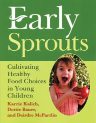 Early Sprouts: Cultivating Healthy Food Choices in Young Children - Karrie Kalich
