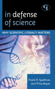 In Defense of Science: Why Scientific Literacy Matters Frank R. Spellman Author