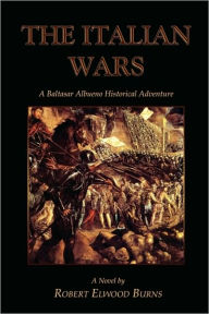 The Italian Wars - Robert Elwood Burns