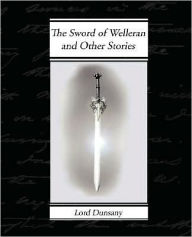 The Sword of Welleran and Other Stories Lord Dunsany Author