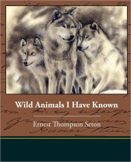Wild Animals I Have Known Ernest Thompson Seton Author