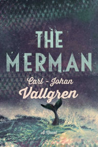 The Merman: A Novel Carl-Johan Vallgren Author