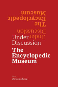 Under Discussion: The Encyclopedic Museum Donatien Grau Editor
