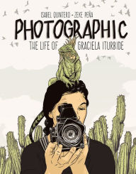 Photographic: The Life of Graciela Iturbide Isabel Quintero Author