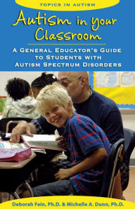 Autism in Your Classroom: A General Educator's Guide to Students with Autism Spectrum Disorders - Deborah Fein