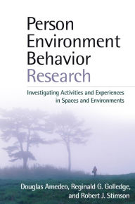 Person-Environment-Behavior Research: Investigating Activities and Experiences in Spaces and Environments - Douglas Amedeo