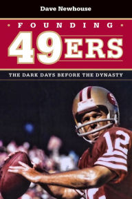 Founding 49ers: The Glory Days before the Dynasty Dave Newhouse Author