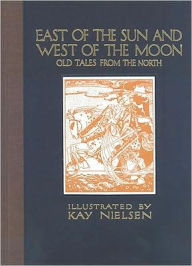 East of the Sun and West of the Moon: Old Tales from the North Kay Nielsen Illustrator