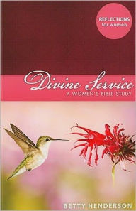 Divine Service: A Woman's Bible Study Betty Henderson Author