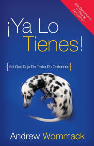 Ya Lo Tienes: You've Already Got It (Spanish) Andrew Wommack Author