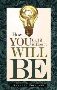 How You Call It Is How It Will Be Kenneth Copeland Author
