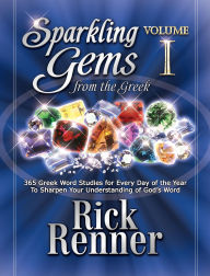 Sparkling Gems From the Greek Vol. 1: 365 Greek Word Studies For Every Day Of The Year To Sharpen Your Understanding Of God's Word Rick Renner Author