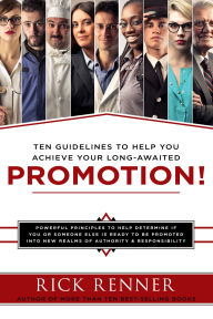Promotion: Ten Guidelines to Help You Achieve Your Long-awaited Promotion Rick Renner Author