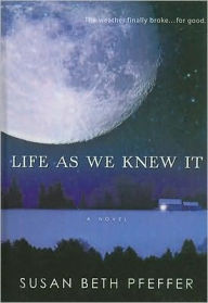 Life As We Knew It (Life As We Knew It Series #1) - Susan Beth Pfeffer