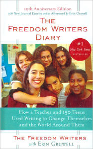 The Freedom Writers Diary: How a Teacher and 150 Teens Used Writing to Change Themselves and the World Around Them - Erin Gruwell