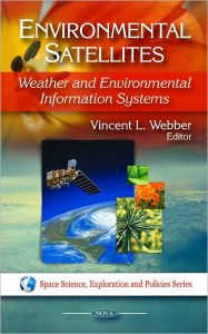 Environmental Satellites: Weather and Environmental Information Systems - Vincent L. Webber