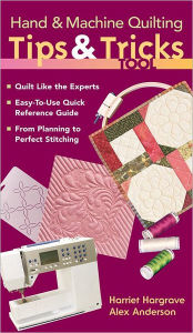 Hand & Machine Quilting Tips & Tricks Tool: Quilt Like the Experts Easy-to-Use Quick Reference Guide, From Planning to Perfect Stitching Alex Anderson