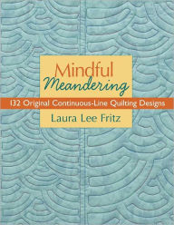 Mindful Meandering: 132 Original Continuous-Line Quilting Designs (PagePerfect NOOK Book) - Laura Lee Fritz