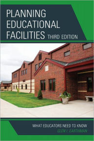 Planning Educational Facilities: What Educators Need to Know - Glen I. Earthman