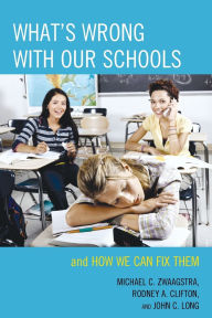 What's Wrong with Our Schools: and How We Can Fix Them Michael C. Zwaagstra Author